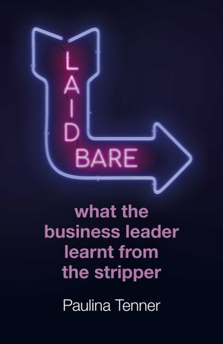 Laid Bare: What the Business Leader Learnt From the Stripper book cover by Paulina Tenner