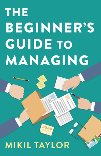 The Beginner's Guide to Managing: A Guide to the Toughest Journey You'll Ever Take book cover by Mikil Taylor