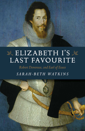 Elizabeth I's Last Favourite: Robert Devereux, 2nd Earl of Essex book cover by Sarah-Beth Watkins