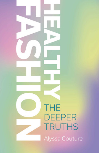 Healthy Fashion: The Deeper Truths book cover by Alyssa Couture
