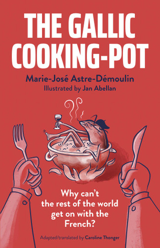 The Gallic Cooking-Pot: Why Can't The Rest Of The World Get On With The French? book cover by Marie-José Astre-Démoulin
