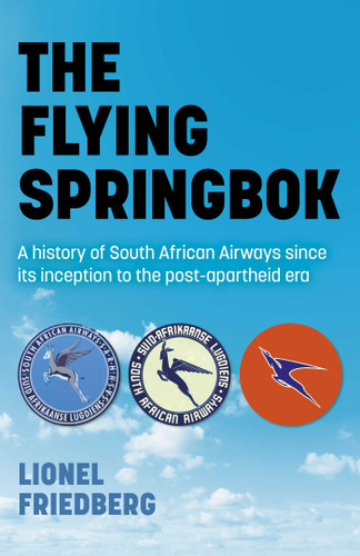 The Flying Springbok: A History of South African Airways Since Its Inception to the Post-Apartheid Era book cover by Lionel Friedberg