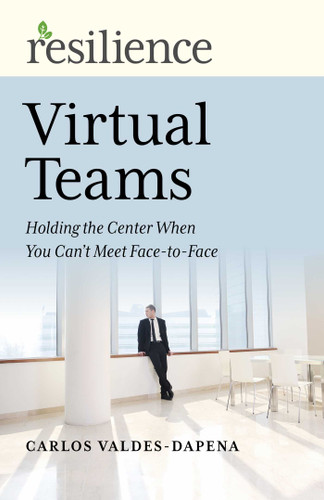 Virtual Teams: Holding the Center When You Can't Meet Face-to-Face (Resilience) book cover by Carlos Valdes-Dapena