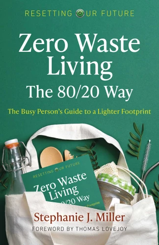 Zero Waste Living, The 80/20 Way: The Busy Person's Guide To A Lighter Footprint (Resetting Our Future) book cover by Stephanie J. Miller