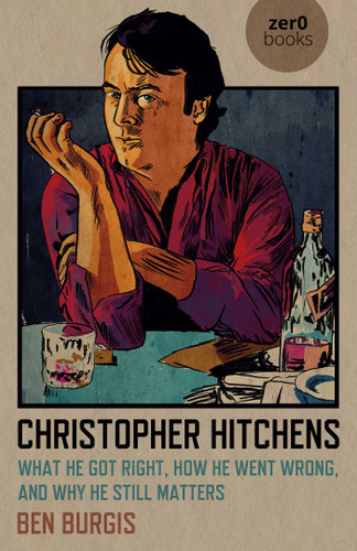 Christopher Hitchens: What He Got Right, How He Went Wrong, and Why He Still Matters book cover by Ben Burgis