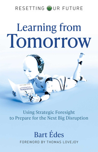 Learning from Tomorrow: Using Strategic Foresight to Prepare for the Next Big Disruption (Resetting Our Future) book cover by Bart Édes
