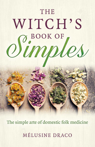 The Witch's Book of Simples: The Simple Arte of Domestic Folk Medicine book cover by Melusine Draco