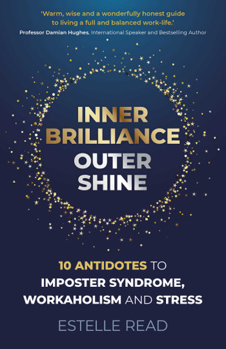 Inner Brilliance, Outer Shine: 10 Antidotes to Imposter Syndrome, Workaholism and Stress book cover by Estelle Read