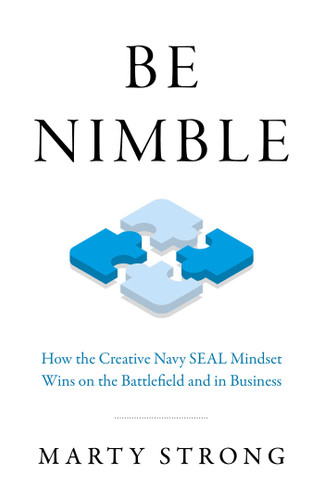Be Nimble: How the Creative Navy SEAL Mindset Wins on the Battlefield and in Business book cover by Marty Strong