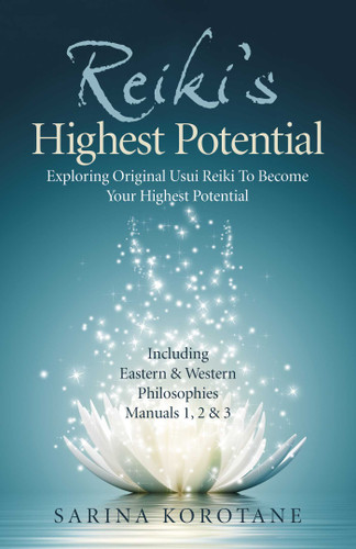 Reiki's Highest Potential: Exploring Original Usui Reiki To Become Your Highest Potential. Including Eastern & Western Philosophies Manuals 1,2 & 3. book cover by Sarina Korotane