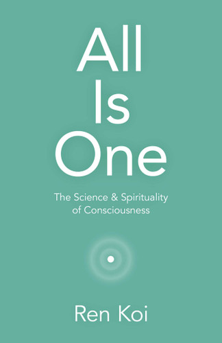 All Is One: The Science & Spirituality of Consciousness book cover by Ren Koi