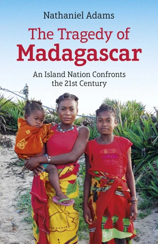 Tragedy of Madagascar: An Island Nation Confronts the 21st Century book cover by Nathaniel Adams