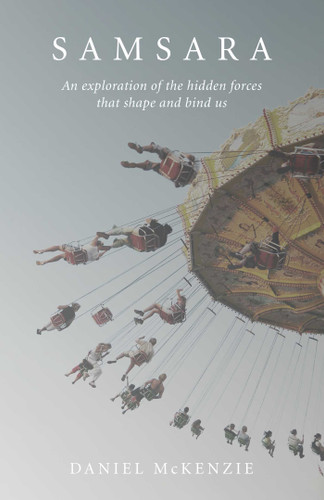 Samsara: An Exploration of the Hidden Forces that Shape and Bind Us book cover by Daniel McKenzie