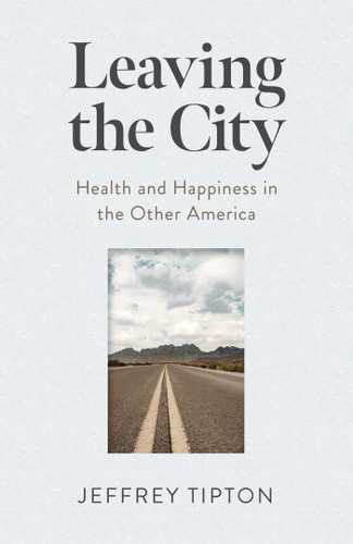 Leaving the City: Health and Happiness in the Other America book cover by Jeffrey Tipton