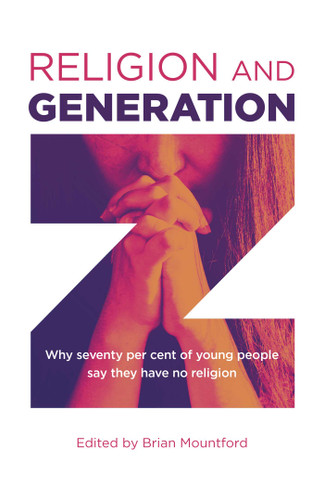 Religion and Generation Z: Why Seventy Per Cent of Young People Say They Have No Religion book cover by Brian Mountford