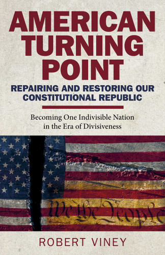 American Turning Point - Repairing and Restoring Our Constitutional Republic: Becoming One Indivisible Nation in the Era of Divisiveness book cover by Robert Viney