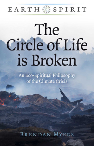 The Circle of Life is Broken: An Eco-Spiritual Philosophy of the Climate Crisis (Earth Spirit) book cover by Brendan Myers