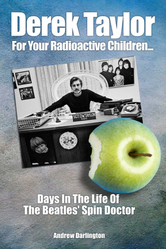 Derek Taylor: For Your Radioactive Children: Days In The Life of the Beatles' Spin Doctor book cover by Andrew Darlington