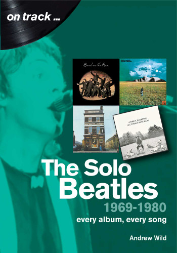The Solo Beatles 1969-1980: Every album, every song (On Track) book cover by Andrew Wild