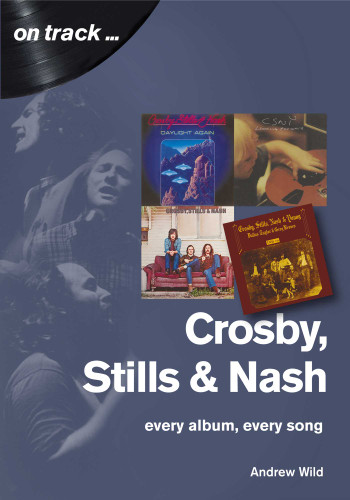 Crosby, Still and Nash: every album, every song (On Track) book cover by Andrew Wild