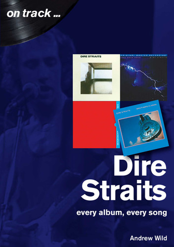 Dire Straits: every album, every song (On Track) book cover by Andrew Wild