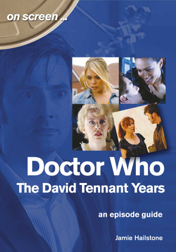 Doctor Who: The David Tennant Years: An Episode Guide (On Screen) book cover by Jamie Hailstone