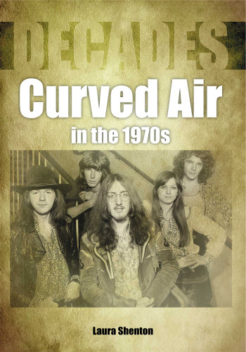 Curved Air in the 1970s (Decades in Music) book cover by Laura Shenton
