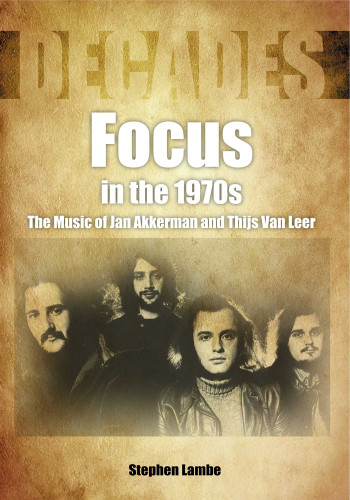 Focus in the 1970s: The Music of Jan Akkerman and Thijs Van Leer (Decades in Music) book cover by Stephen Lambe