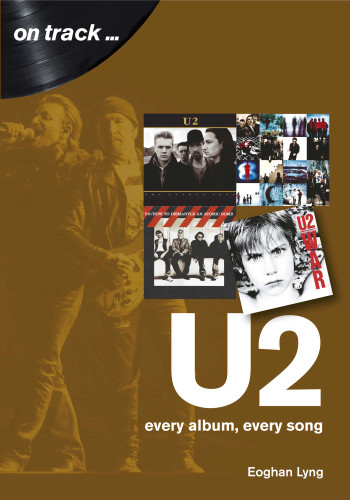 U2: every album, every song (On Track) book cover by Eoghan Lyng