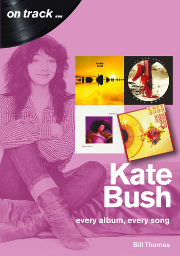 Kate Bush: every album, every song (On Track) book cover by Bill Thomas