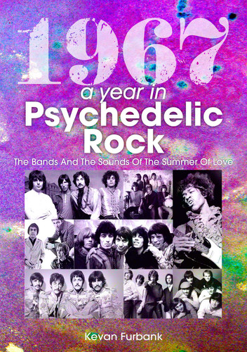 1967: A Year in Psychedelic Rock: The Bands and the Sounds of the Summer of Love book cover by Kevan Furbank