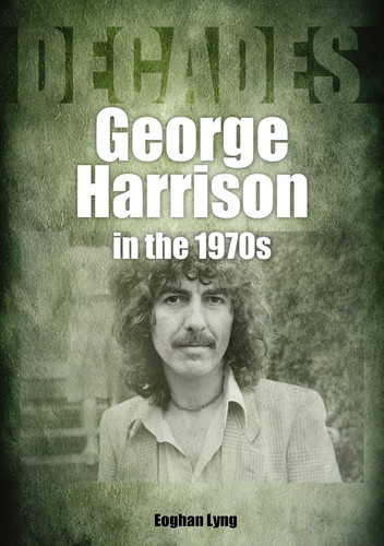 George Harrison in the 70s: Decades book cover by Eoghan Lyng