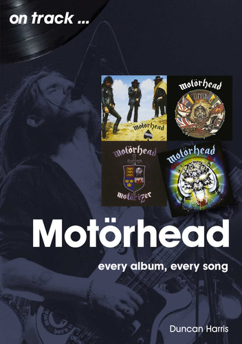 Motorhead: Every Album Every Song book cover by Duncan Harris