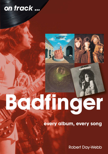 Badfinger: Every Album Every Song book cover by Robert Day-Webb