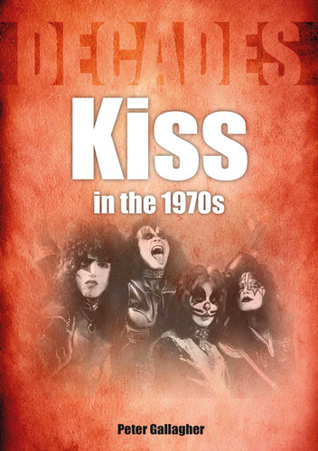 Kiss in the 1970s: Decades book cover by Peter Gallagher