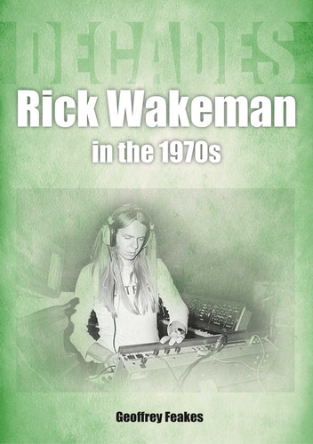 Rick Wakeman in the 1970s: Decades (Decades in Music) book cover by Geoffrey Feakes