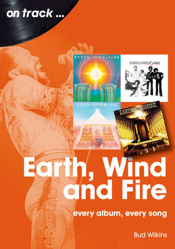 Earth, Wind and Fire: every album, every song (On Track) book cover by Bud Wilkinson