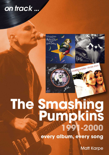 The Smashing Pumpkins 1991 to 2000: every album, every song book cover by Matt Karpe