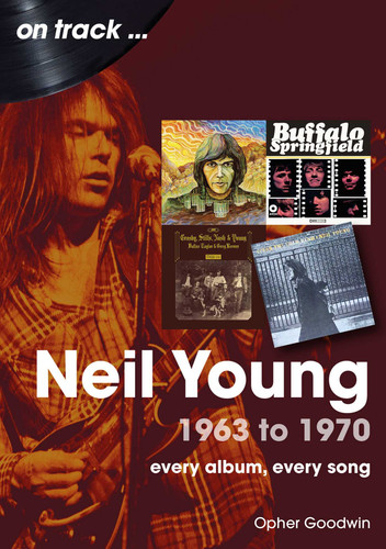 Neil Young 1963 to 1970: every album, every song book cover by Opher Goodwin