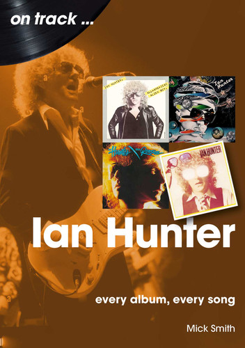 Ian Hunter: every album, every song book cover by Mick Smith
