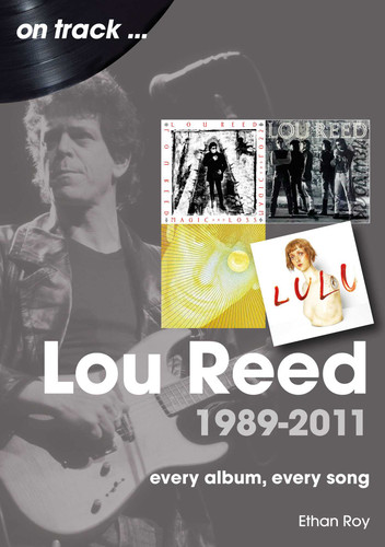 Lou Reed 1989-2011: every album, every song book cover by Ethan Roy