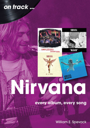 Nirvana: every album, every song book cover by William E. Spevack