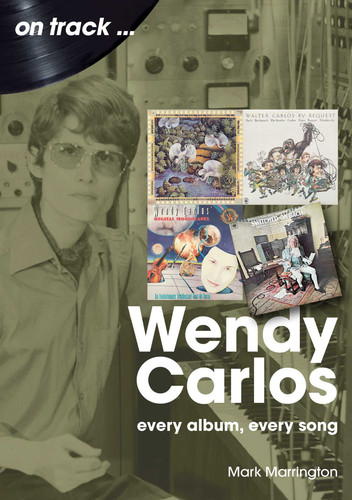 Wendy Carlos: Every Album, Every Song book cover by Mark Marrington