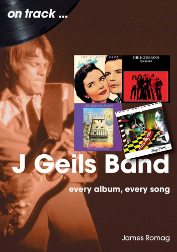 J. Geils Band: Every Album, Every Song book cover by James Romag