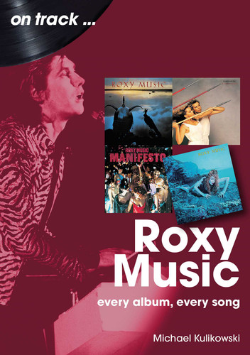 Roxy Music: Every Album, Every Song (On Track) book cover by Michael Kulikowski