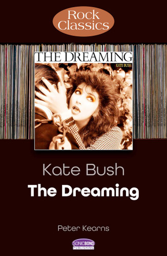 Kate Bush - The Dreaming: Rock Classics (Rock Classics) book cover by Peter Kearns