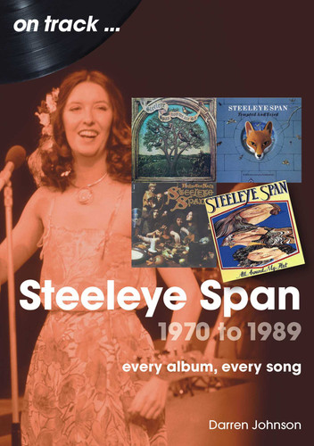 Steeleye Span 1970 to 1989: Every Album, Every Song (On Track) book cover by Darren Johnson