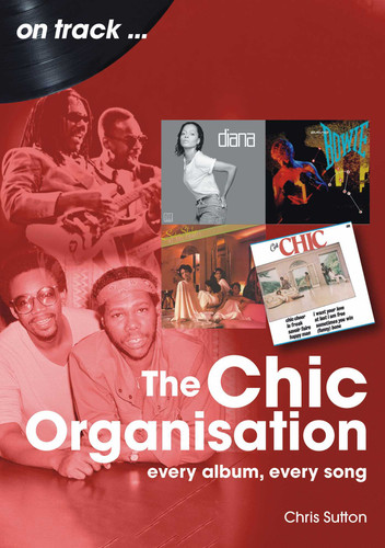 Chic Organisation: Every Album, Every Song (On Track) book cover by Chris Sutton