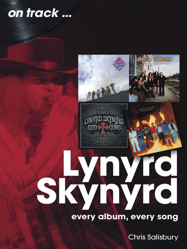 Lynyrd Skynyrd: Every Album Every Song (On Track) book cover by Chris Salisbury