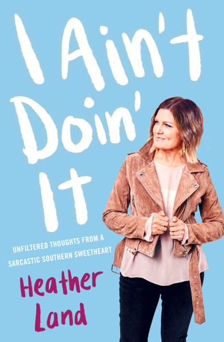 I Ain't Doin' It: Unfiltered Thoughts From a Sarcastic Southern Sweetheart book cover by Heather Land